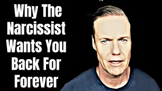 Why The Narcissist Wants You Back Forever - Narcology unscripted - #Narcissists