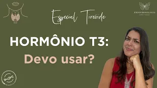 Tudo sobre o hormônio T3! (O que é? Quando usar? Quando fazer o exame?)