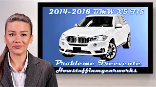 BMW X5 F15 2014 până la 2018 Probleme, defecte și reclamații comune și frecvente