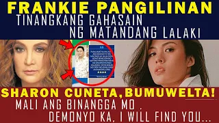 FRANKIE PANGILINAN TINANGKANG GAHASAIN, RAPIST MAKUKULONG NA|SHARON CUNETA BUMUWELTA DEMONYO KA