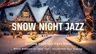 Snow Soothing Night Jazz Piano Music - Winter Ambience for Sleep Tight - Instrumental Jazz Relaxing