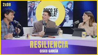 La resiliencia con Cisco García  | Poco se habla! 2x08