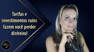 Tarifas e investimentos ruins fazem você perder dinheiro! - Marlene Zerbato - Consultora Financeira