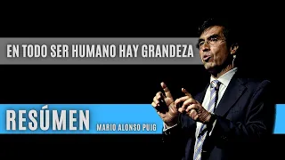 En todo ser humano hay grandeza | Mario Alonso Puig