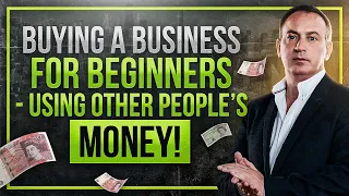 Buying a Business for Beginners - Using Other People's Money! Jonathan Jay | 2023