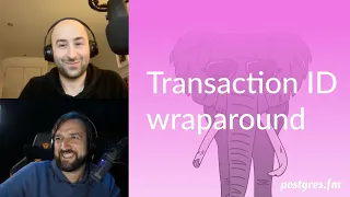 Transaction ID wraparound  | Postgres.FM 027 | #PostgreSQL #Postgres podcast