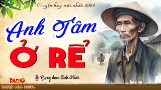 Nghe 5 Phút Đã Thấy Truyện Hấp Dẫn - Anh Tâm Ở Rể | RADIO Truyện Đêm Khuya