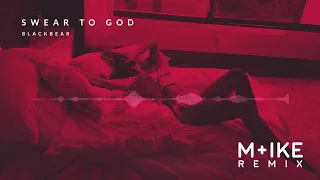 blackbear - SWEAR TO GOD (M+ike Remix)