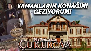 Yamanların Konağı'nı Geziyorum! | Bir Zamanlar Çukurova'nın Setindeyim