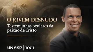 SÉRIE: TESTEMUNHAS OCULARES DA PAIXÃO DE CRISTO - O JOVEM DESNUDO #RodrigoSilva