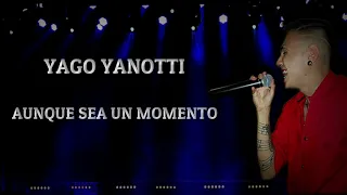 Yago Yanotti - Aunque sea un momento - En vivo en La Jungla (Letra)