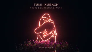 Nikhil, Sannidhya Bhuyan - Tumi Xubaxh (feat. Nibir X) [Visualizer]