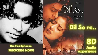 Dil se re - 8D Song | Dil Se (1998) Songs | A. R. Rahman