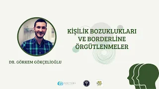 Kişilik Bozuklukları ve Borderline Örgütlenmeler | Dr. Görkem Gökçelioğlu