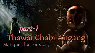 Thawai chabi angang part-1|| Manipuri Horror Story || Makhal Mathel Manipur