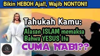 🔴HEBOH!! TAHUKAH KAMU: APA ALASAN UMAT ISLAM BEGITU MEMAKSA BHW YESUS ITU CUMA NABI DOANG?