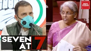 Seven At 7 | Rahul Gandhi Questions Centre Over Chinese Retreat; Nirmala Sitharaman Damaad Jibe