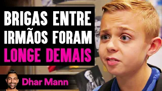 Brigas Entre Irmãos Foram Longe Demais | Dhar Mann Studios