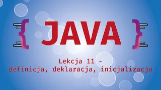 Kurs Java. Lekcja 11 - definicja, deklaracja, inicjalizacja