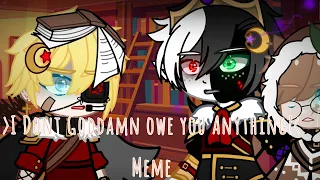 "I dont owe You a goddamn thing!" Meme||Mcyt||My AU