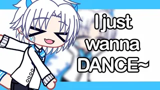 I just wanna dance~ gacha trend
