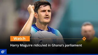 Harry Maguire ridiculed in Ghana’s parliament