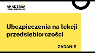 Ubezpieczenia na lekcji przedsiębiorczości - zadanie dla uczniów