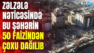 Zəlzələ nəticəsində 50 faizindən çoxu dağılan şəhər - AzTV fəlakətin xarabalığa çevirdiyi Hatayda