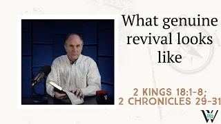 Lesson 162: Characteristics of Genuine Revival (2 Kings 18:1-8; 2 Chronicles 29-31)