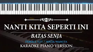 Nanti Kita Seperti Ini - Batas Senja ( KARAOKE PIANO - FEMALE KEY  )