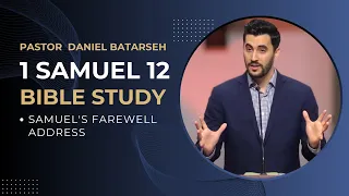 1 Samuel 12 Bible Study (Samuel's Farewell Address) | Pastor Daniel Batarseh