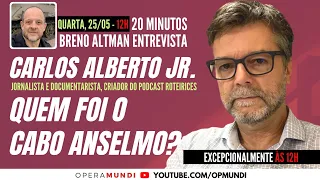 CARLOS ALBERTO JR: QUEM FOI CABO ANSELMO? - 20 Minutos Entrevista