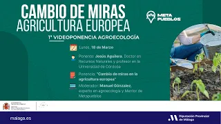 1ª VIDEOPONENCIA sobre Agroecología: Cambio de miras en la agricultura europea | Jesús Aguilera