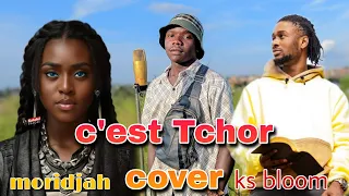 KS bloom C'EST TCHOR feat Morijah  cover by Elie Enoch @Morijah