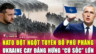 NATO đột ngột tuyên bố phũ phàng, Ukraine cay đắng hứng “cú sốc” lớn