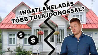 Ingatlan eladás több tulajdonos esetén (Igaz történet alapján)