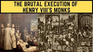 The BRUTAL Execution Of Henry VIII's Monks