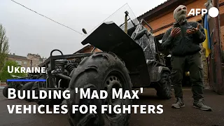 Building 'Mad Max' vehicles for Ukraine's fighters | AFP