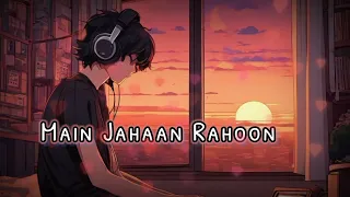 Main Jahaan Rahoon (Slowed+Reverb Sad) - Namaste London - Akshay Kumar - Rahat Fateh Ali Khan (lofi)