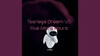 Teenage Dream VS Five More Hours (Mashup Times)