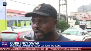 Currency Swap: Nigerians Lament As Naira Scarcity Worse