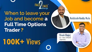 When to leave your Job and become a full time Options Trader? #Face2Face with Mola Reddaiah Reddy