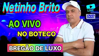 BREGÃO DE LUXO BOLERADO AO VIVO NO BOTECO/ NETINHO BRITO/ O JUDIADOR DOS CORAÇÕES APAIXONADOS