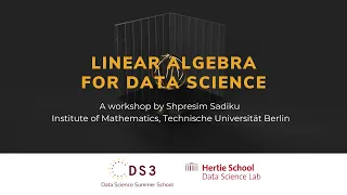 Linear Algebra for Data Science | Data Science Summer School 2023