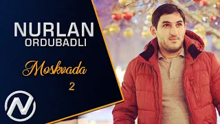 Nurlan Ordubadli - Moskvada 2 2019 / Official Audio