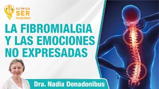 LA FIBROMIALGIA Y LAS EMOCIONES NO EXPRESADAS - Dra. Nadia Donadonibus