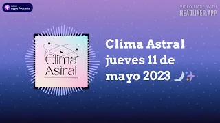 Lunalogia - Clima Astral jueves 11 de mayo 2023 🌙✨