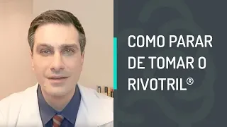 COMO PARAR DE TOMAR O RIVOTRIL®