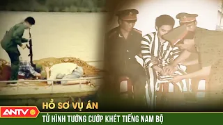 Cái kết 'dựa cột' của tướng cướp tàn ác khét tiếng Nam Bộ | Hồ sơ vụ án | ANTV