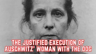 The JUSTIFIED Execution Of Auschwitz' Woman With The Dog